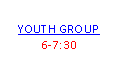 Text Box: YOUTH GROUP6-7:30