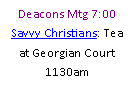 Text Box: Deacons Mtg 7:00Savvy Christians: Tea at Georgian Court  1130am