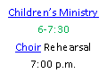 Text Box: Children’s Ministry6-7:30Choir Rehearsal 7:00 p.m.