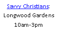 Text Box: Savvy Christians: Longwood Gardens 10am-3pm
